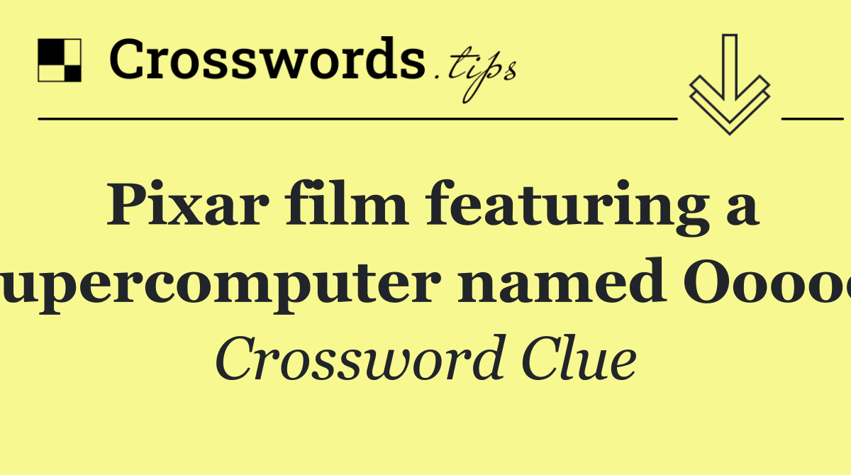 Pixar film featuring a supercomputer named Ooooo