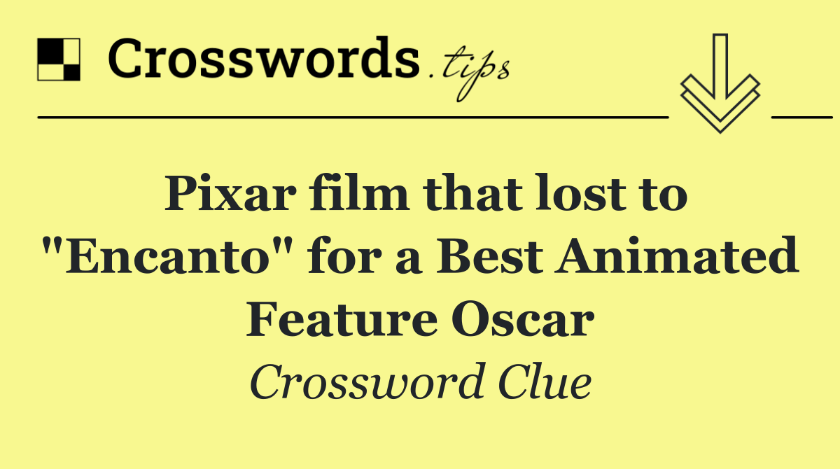 Pixar film that lost to "Encanto" for a Best Animated Feature Oscar