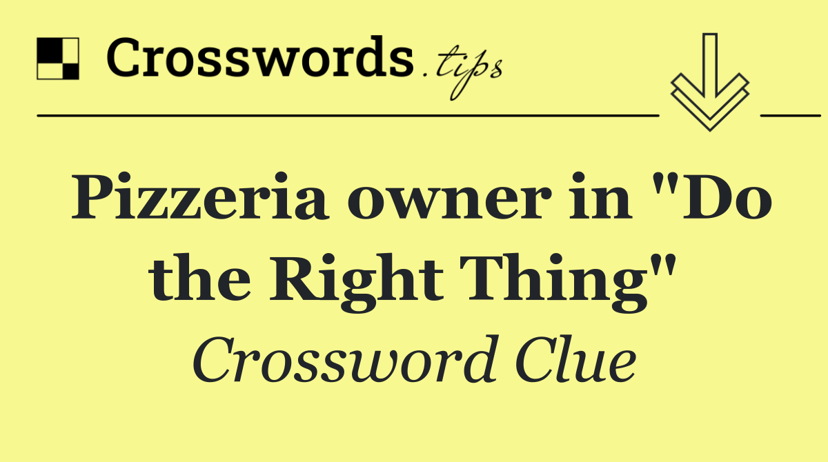 Pizzeria owner in "Do the Right Thing"