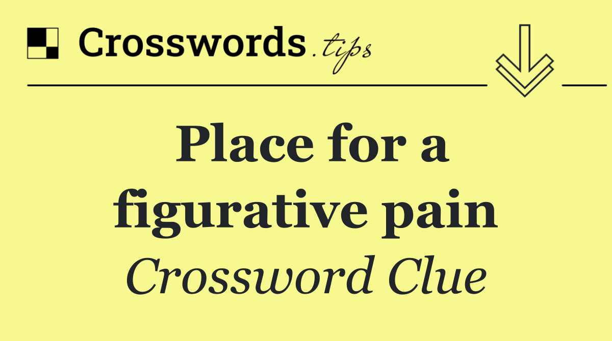 Place for a figurative pain