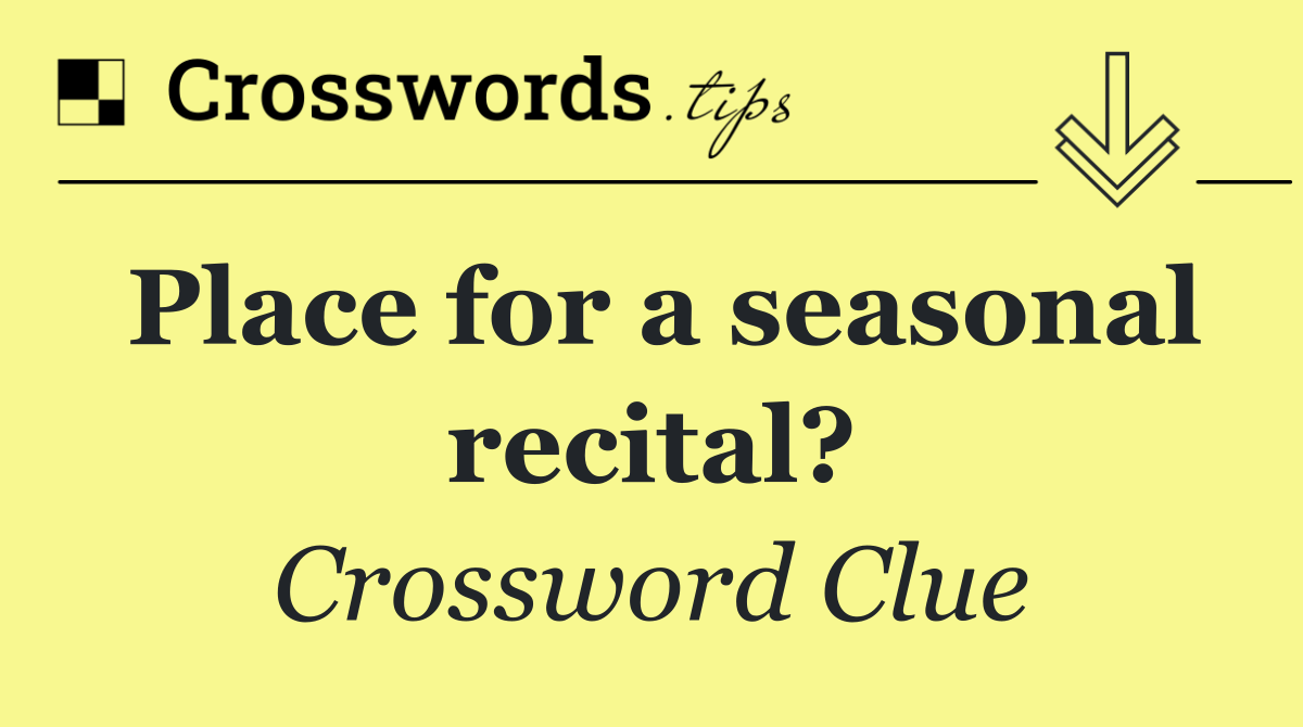 Place for a seasonal recital?