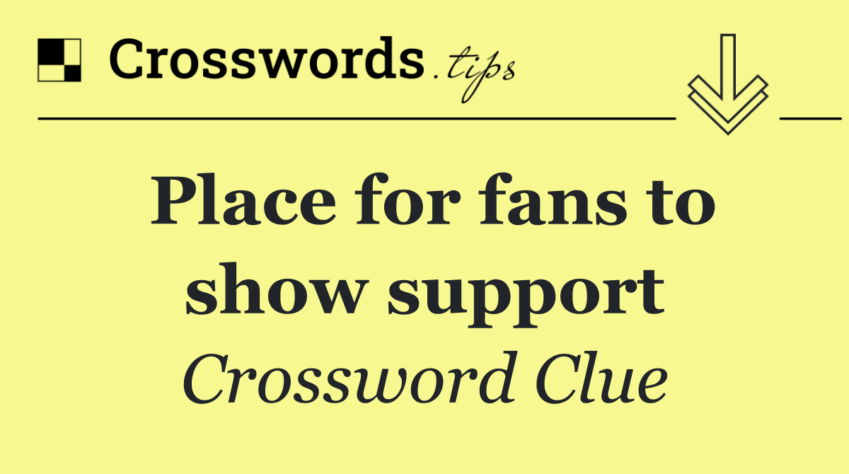 Place for fans to show support
