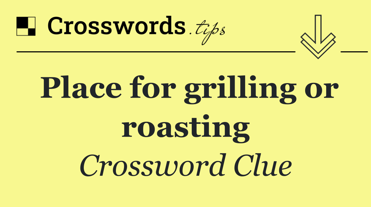 Place for grilling or roasting