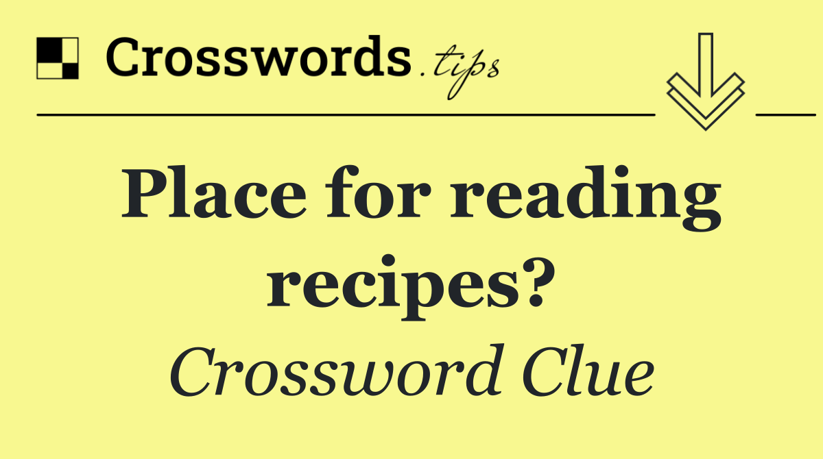 Place for reading recipes?