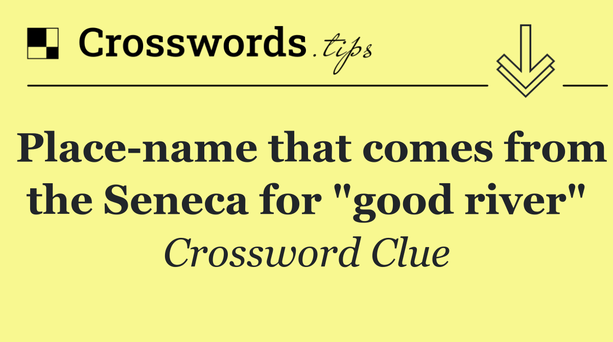 Place name that comes from the Seneca for "good river"