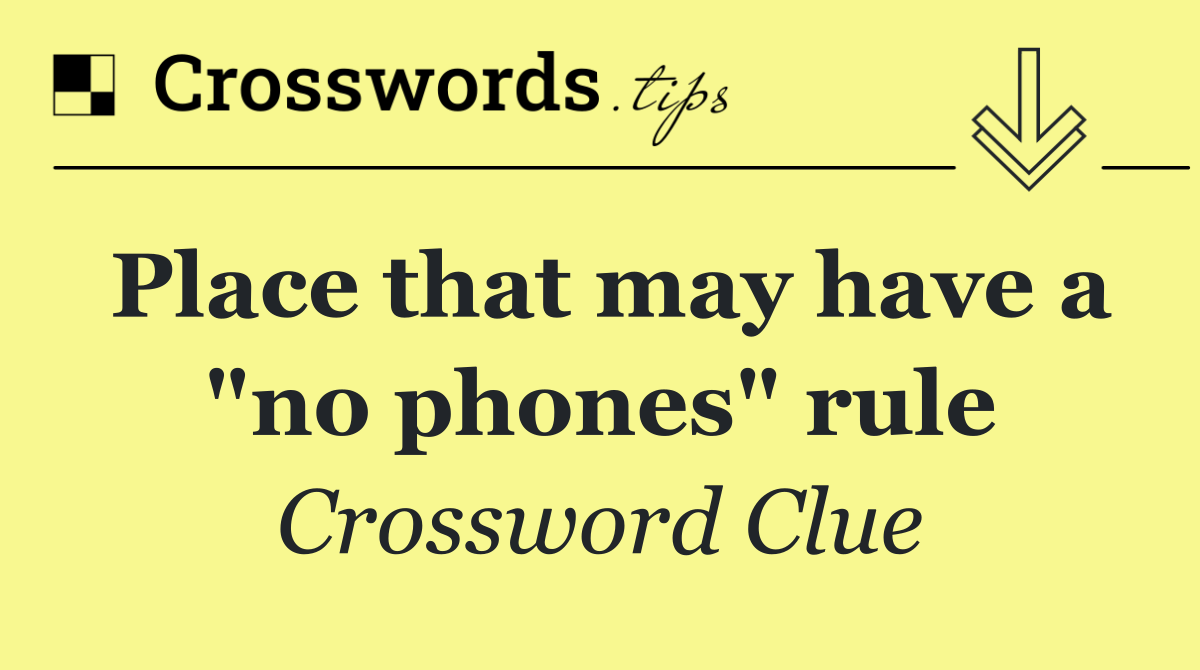 Place that may have a "no phones" rule