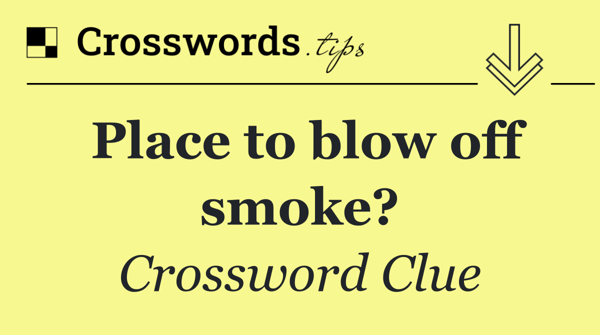 Place to blow off smoke?