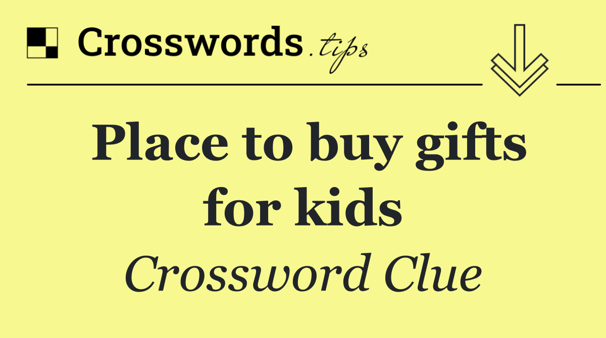 Place to buy gifts for kids