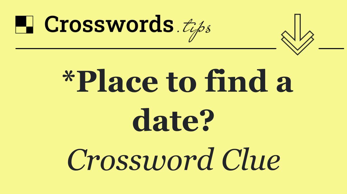 *Place to find a date?