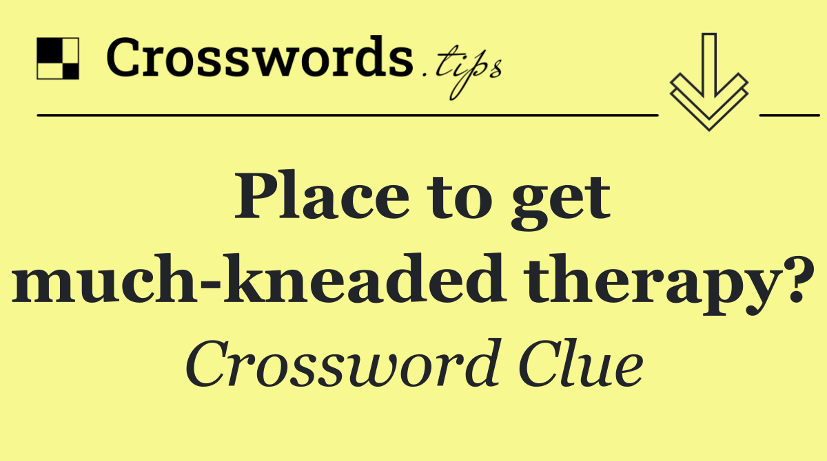 Place to get much kneaded therapy?