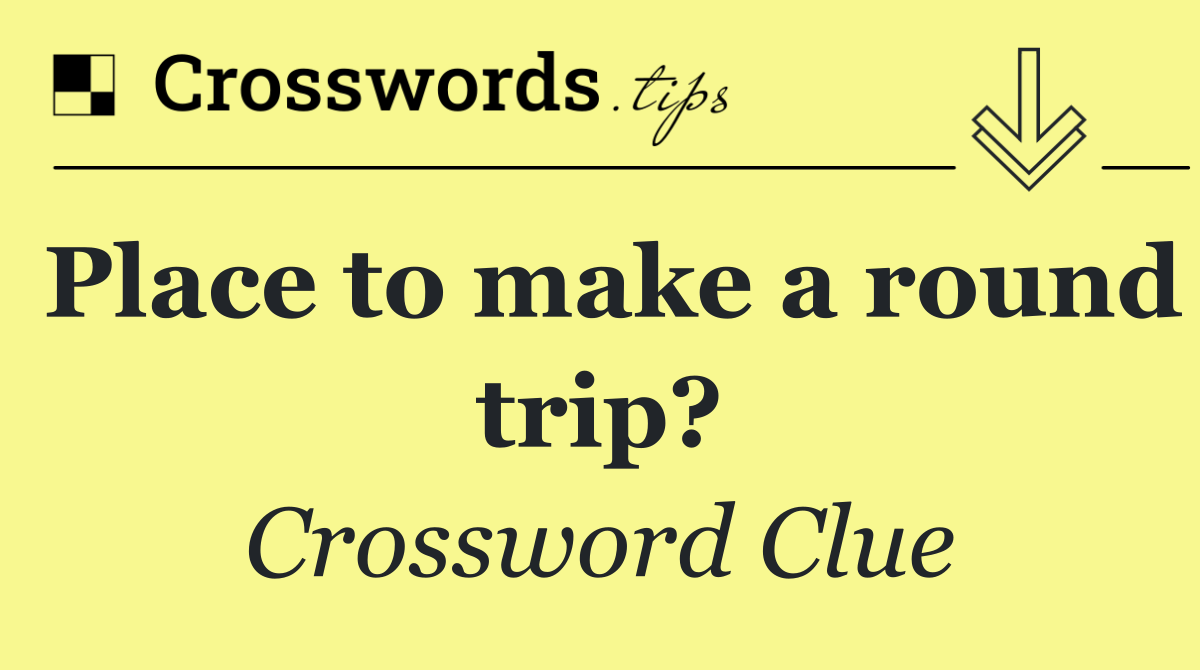 Place to make a round trip?