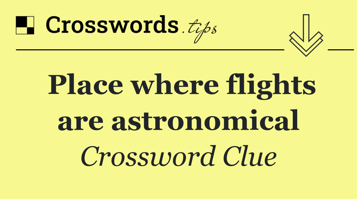 Place where flights are astronomical