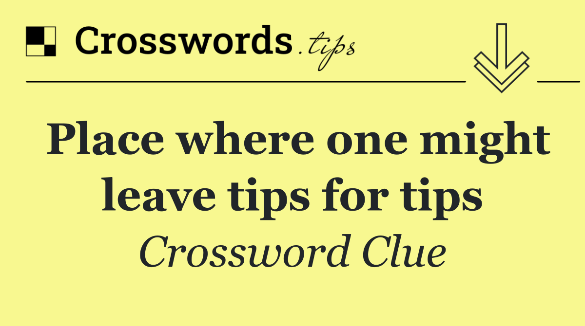 Place where one might leave tips for tips