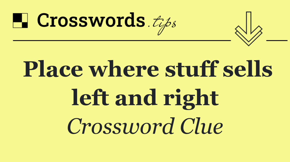 Place where stuff sells left and right