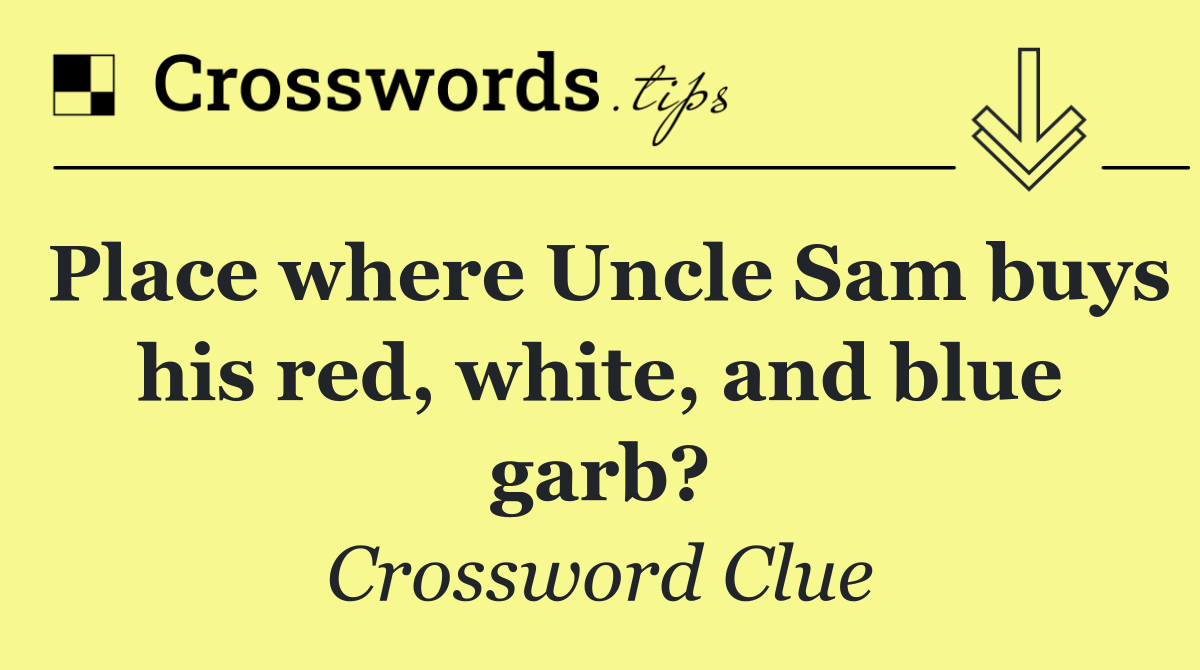 Place where Uncle Sam buys his red, white, and blue garb?