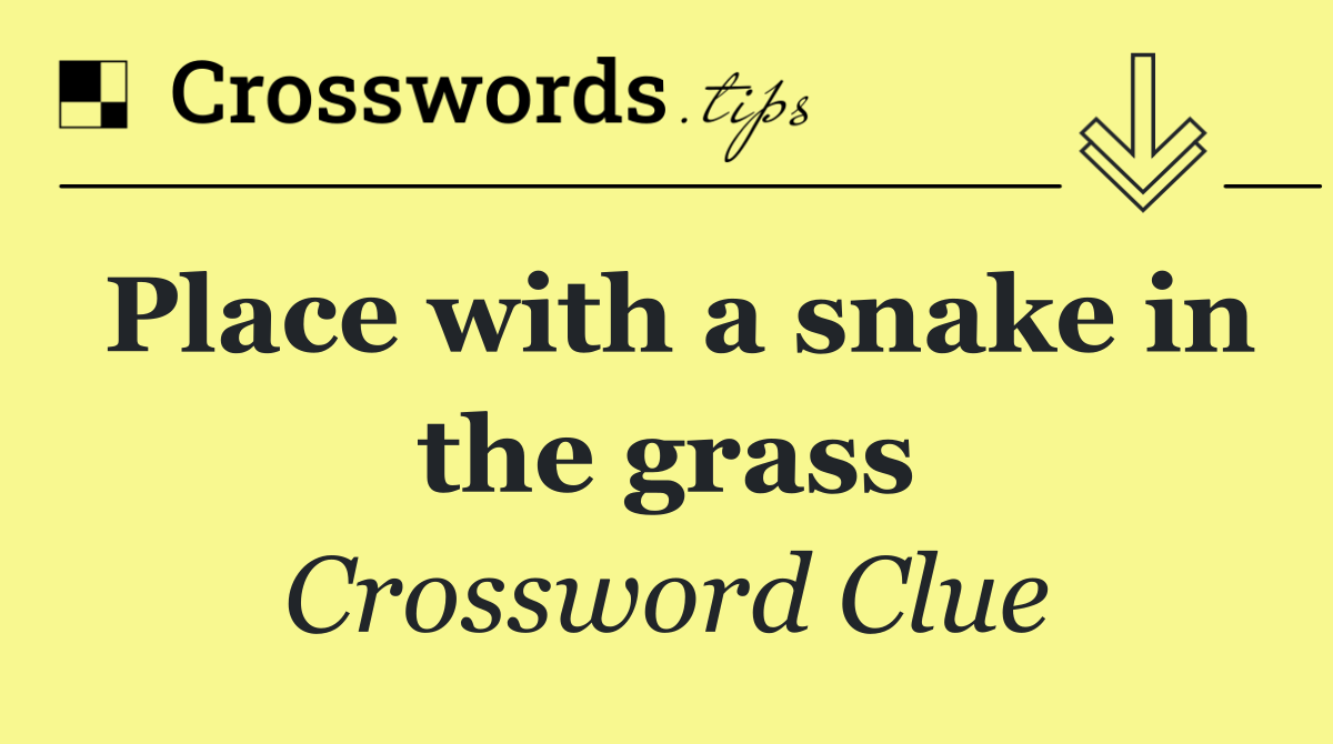 Place with a snake in the grass
