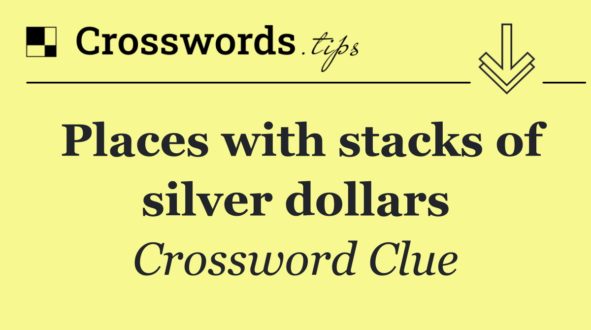 Places with stacks of silver dollars