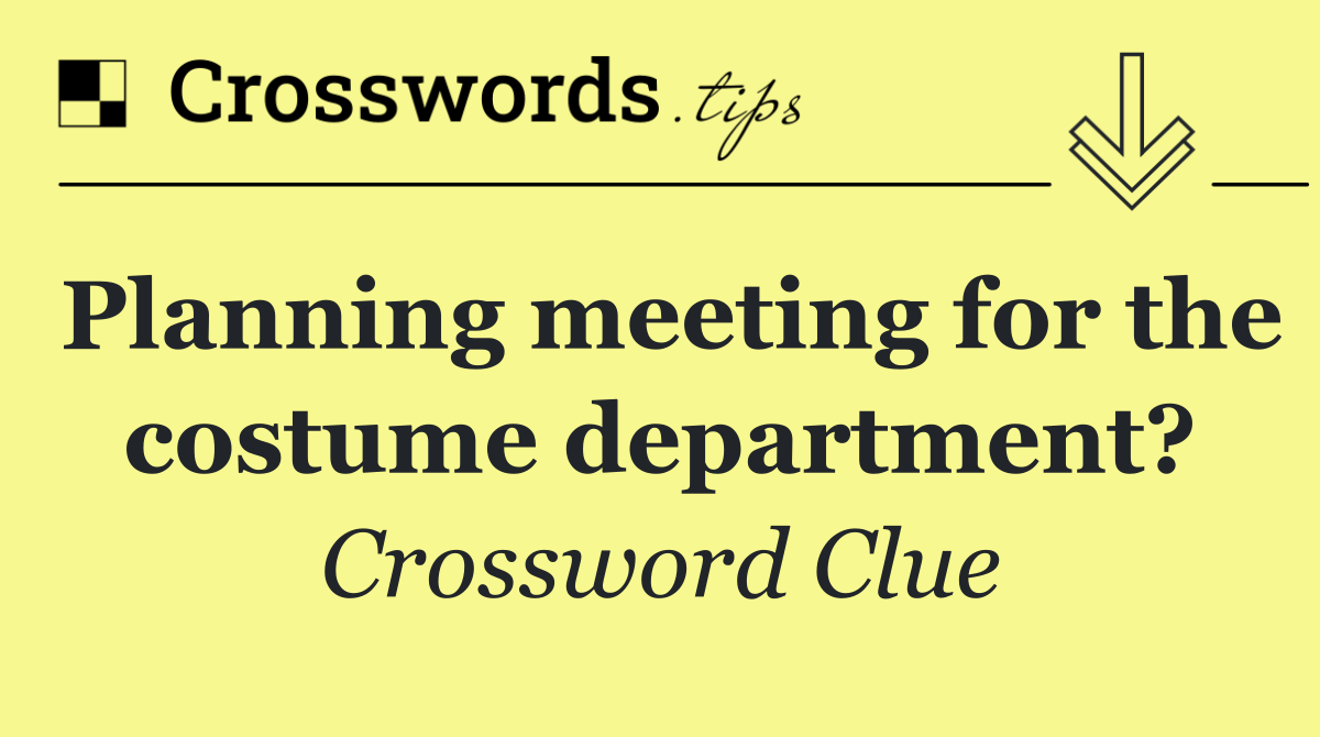 Planning meeting for the costume department?