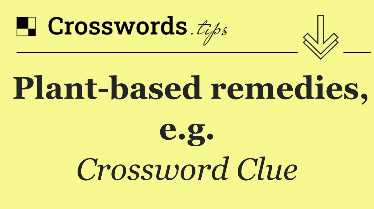 Plant based remedies, e.g.