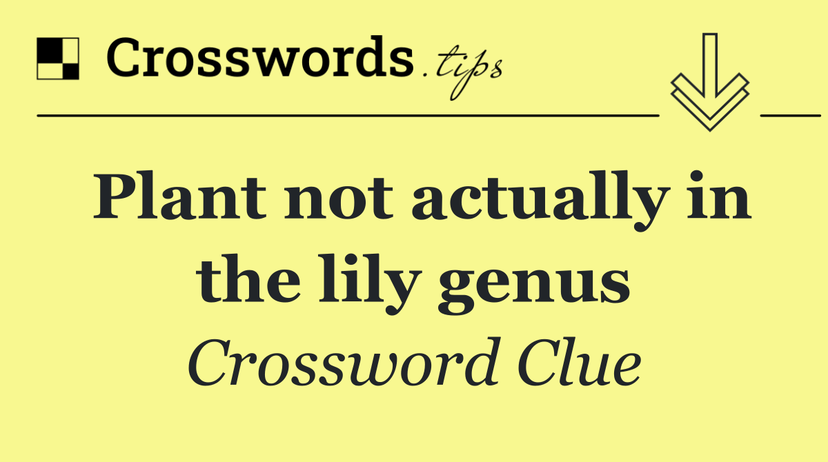 Plant not actually in the lily genus