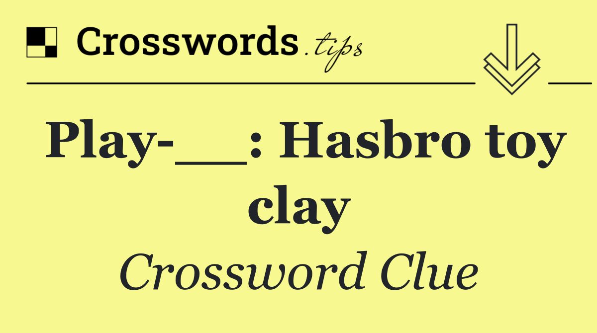 Play __: Hasbro toy clay