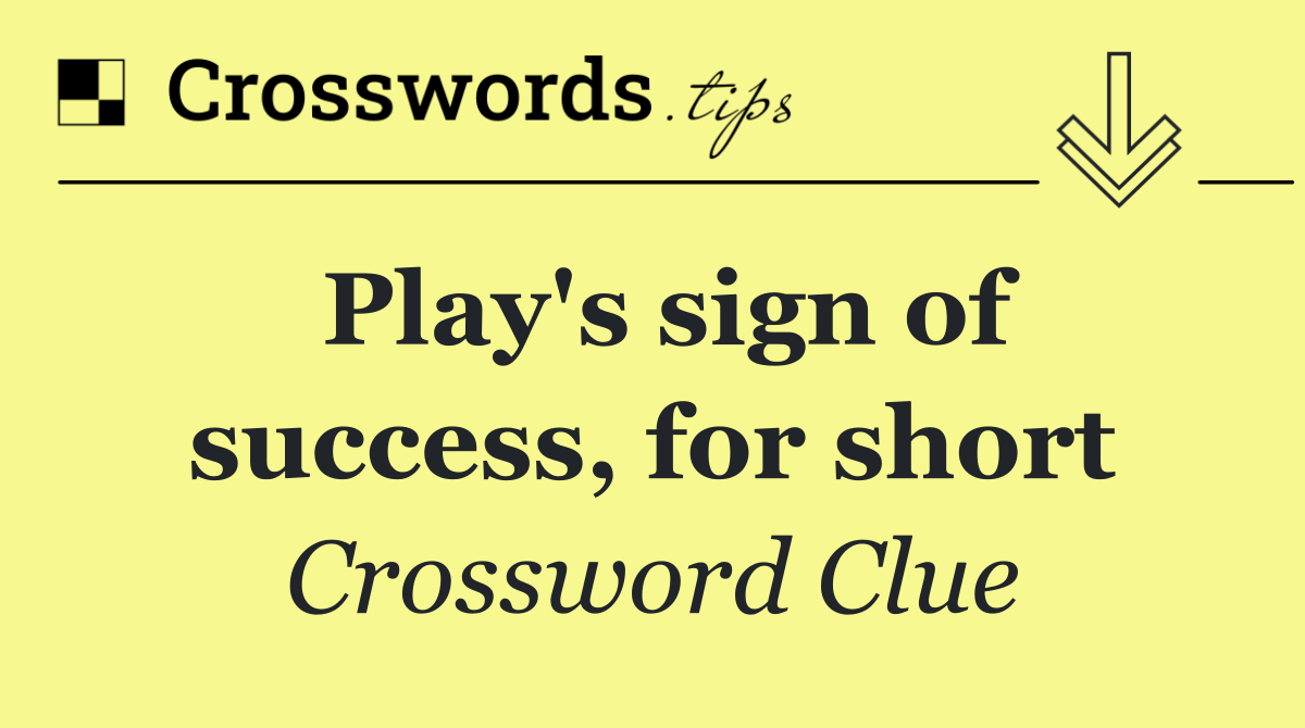 Play's sign of success, for short