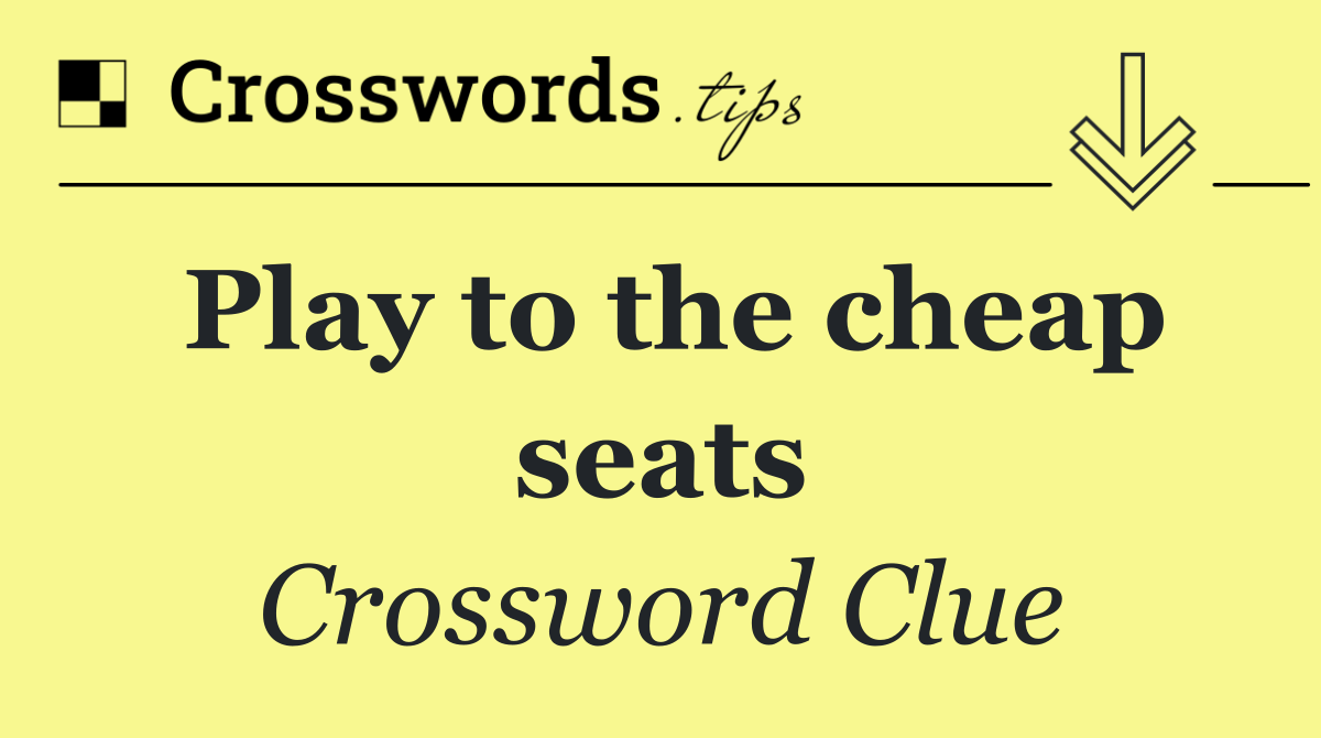 Play to the cheap seats