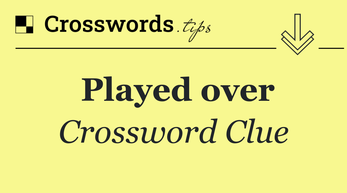 Played over