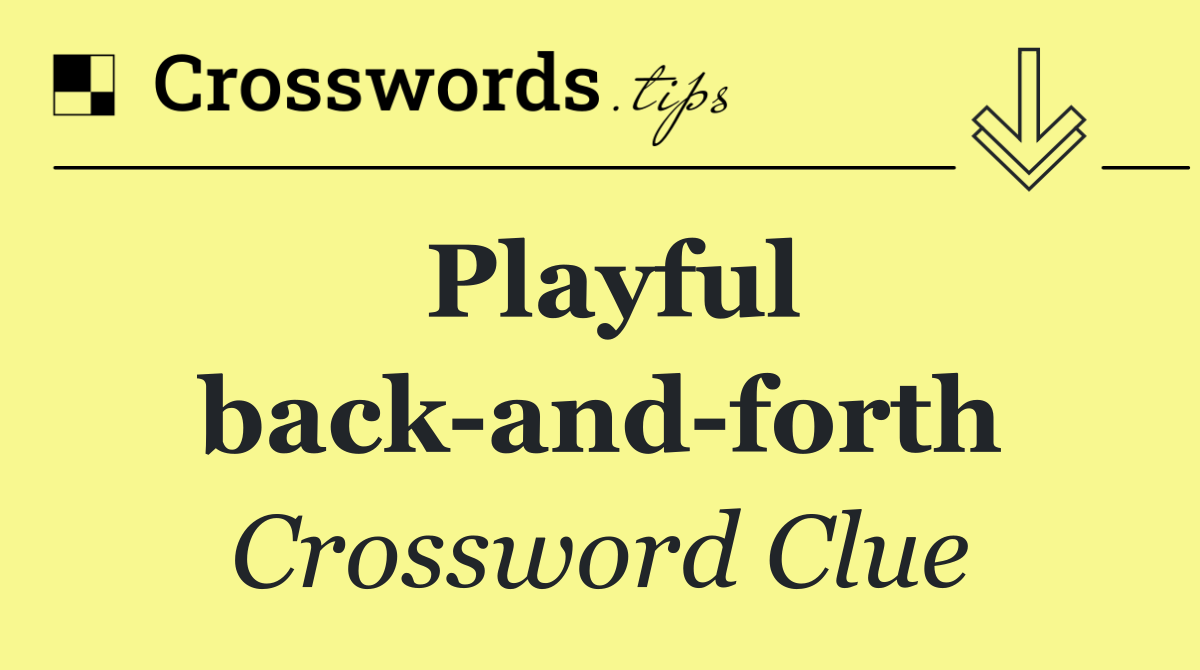 Playful back and forth
