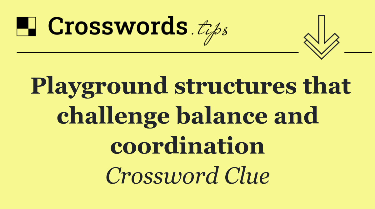 Playground structures that challenge balance and coordination