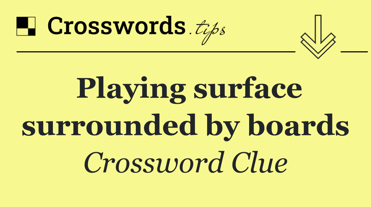 Playing surface surrounded by boards