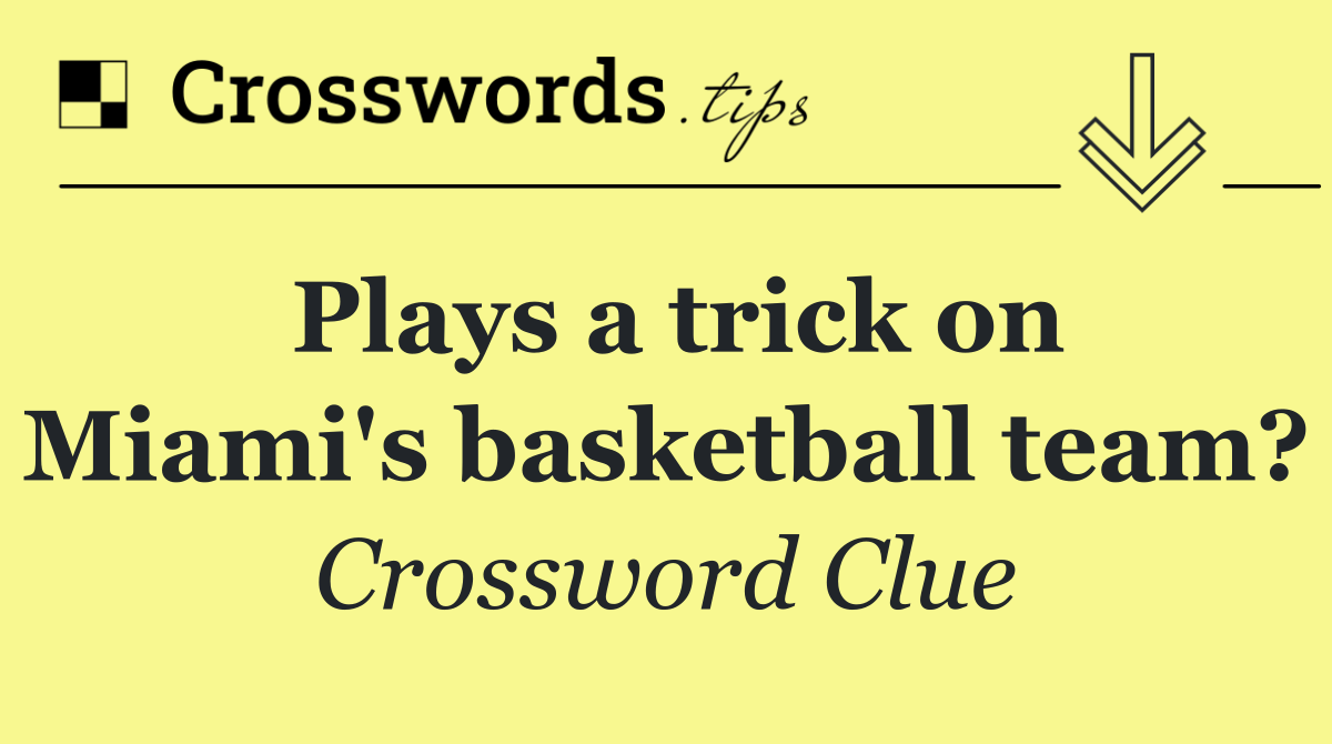 Plays a trick on Miami's basketball team?