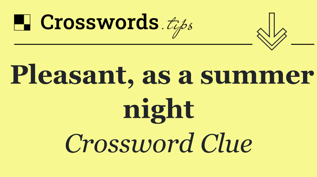 Pleasant, as a summer night