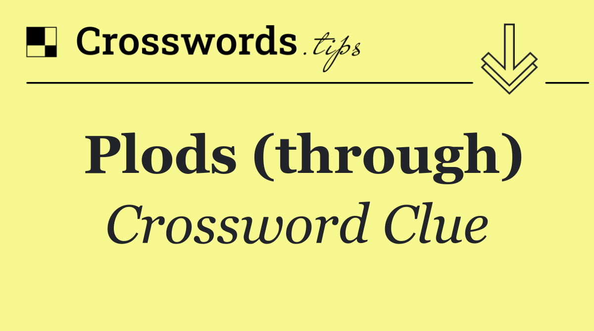 Plods (through)