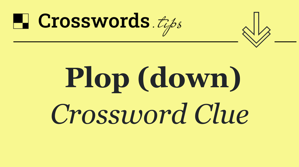 Plop (down)