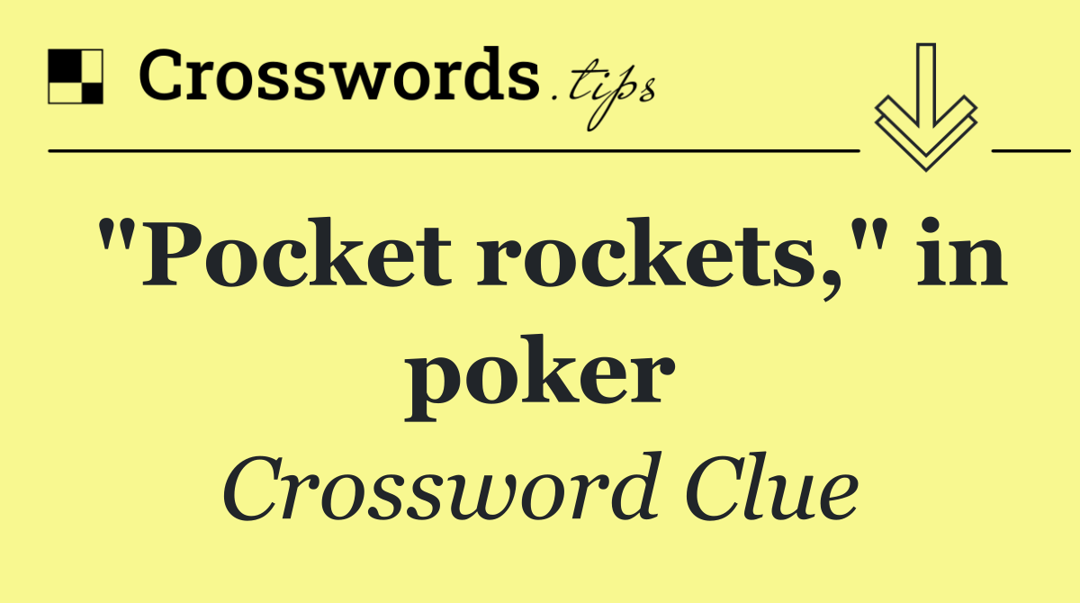 "Pocket rockets," in poker