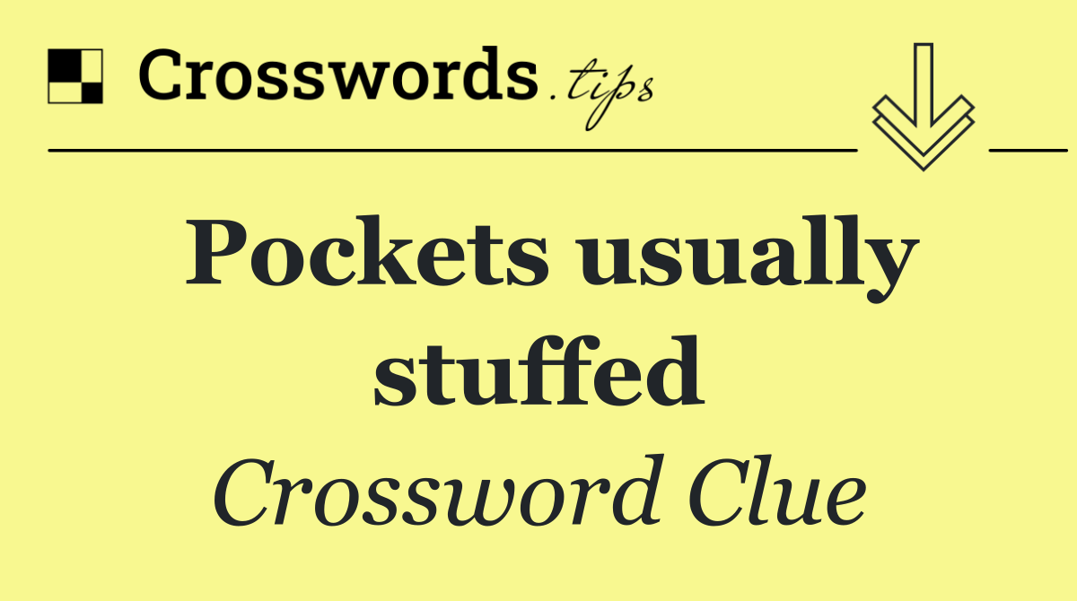 Pockets usually stuffed
