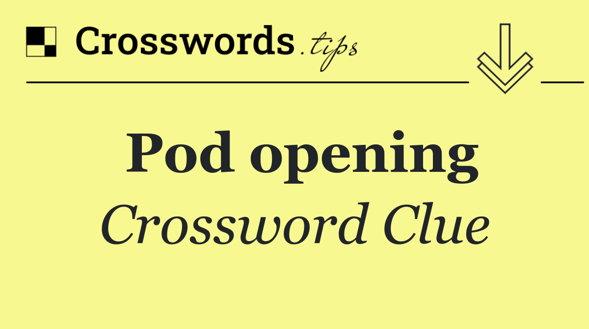 Pod opening