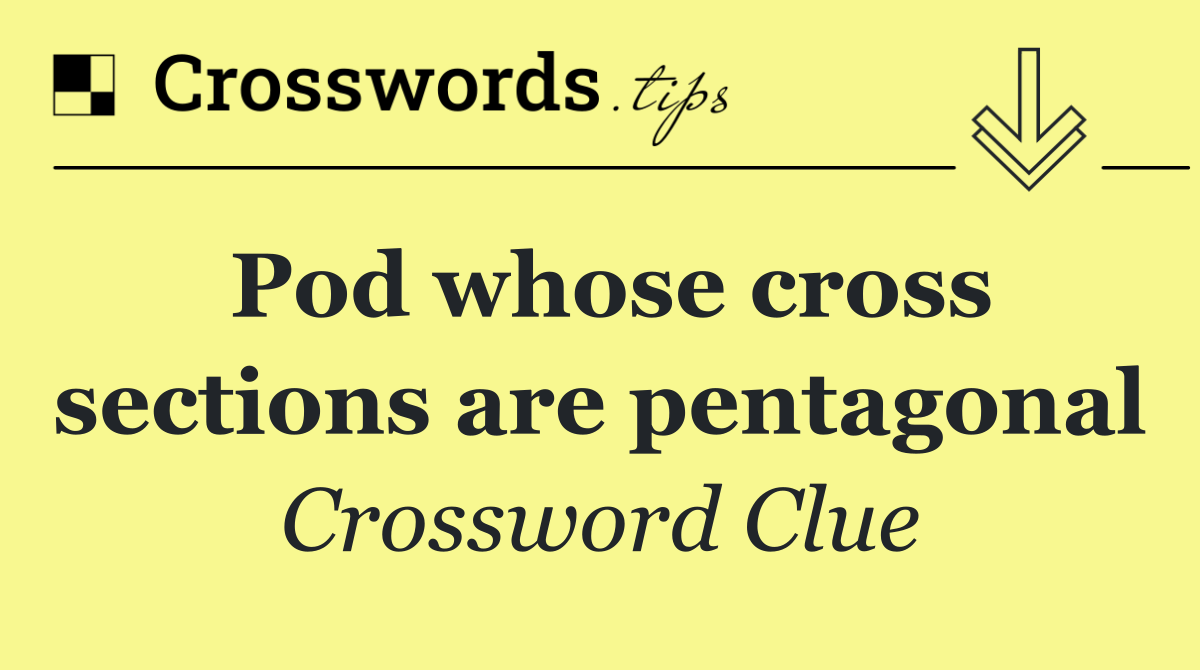 Pod whose cross sections are pentagonal