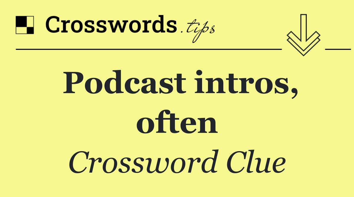 Podcast intros, often
