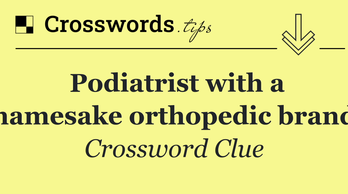 Podiatrist with a namesake orthopedic brand