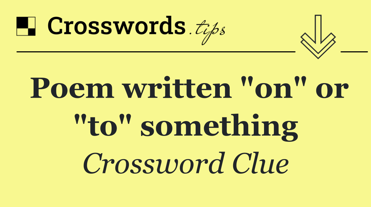 Poem written "on" or "to" something