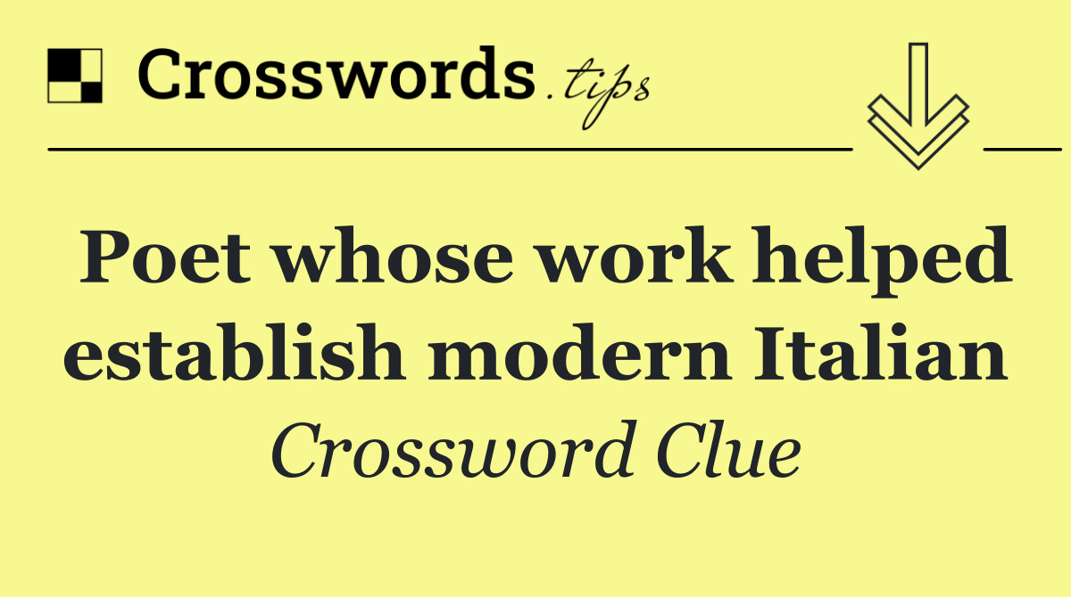Poet whose work helped establish modern Italian