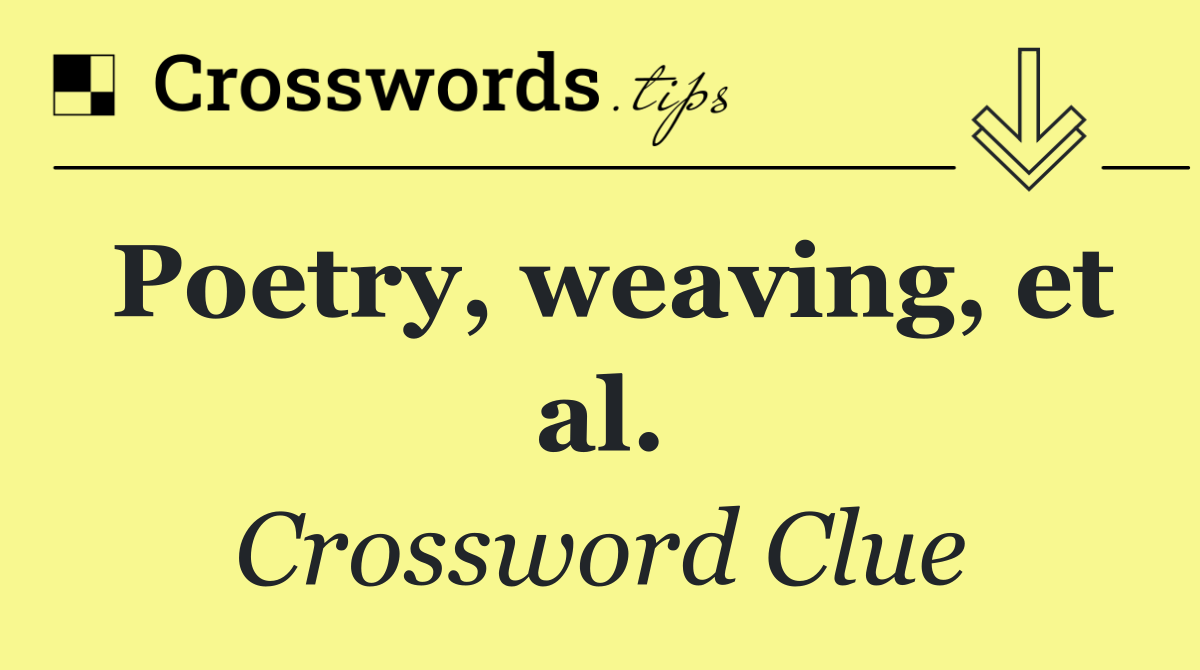 Poetry, weaving, et al.