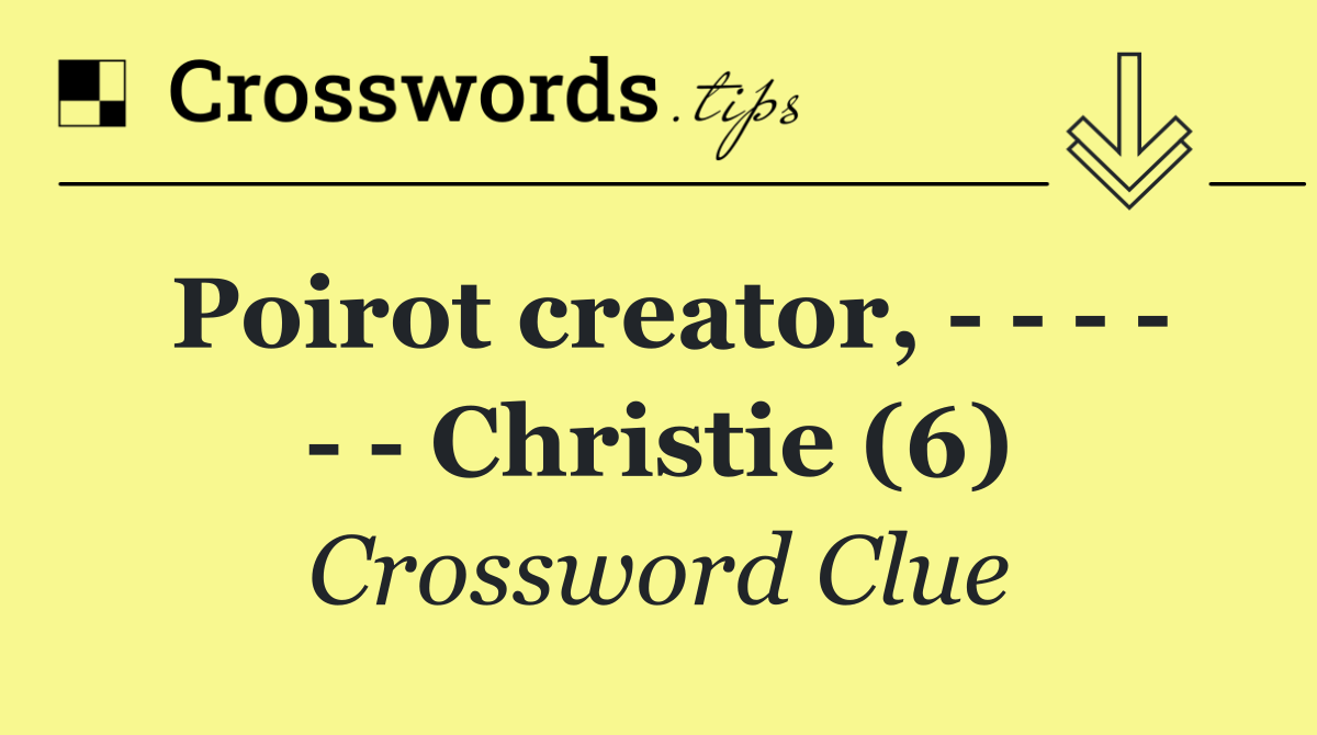 Poirot creator,             Christie (6)