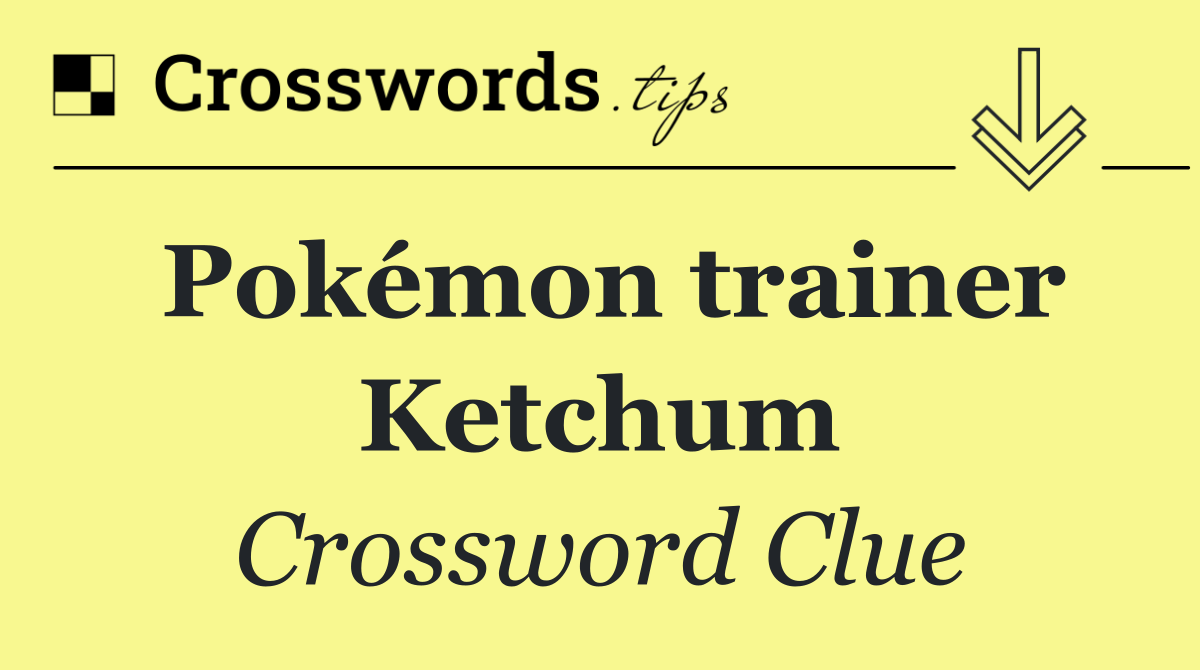 Pokémon trainer Ketchum