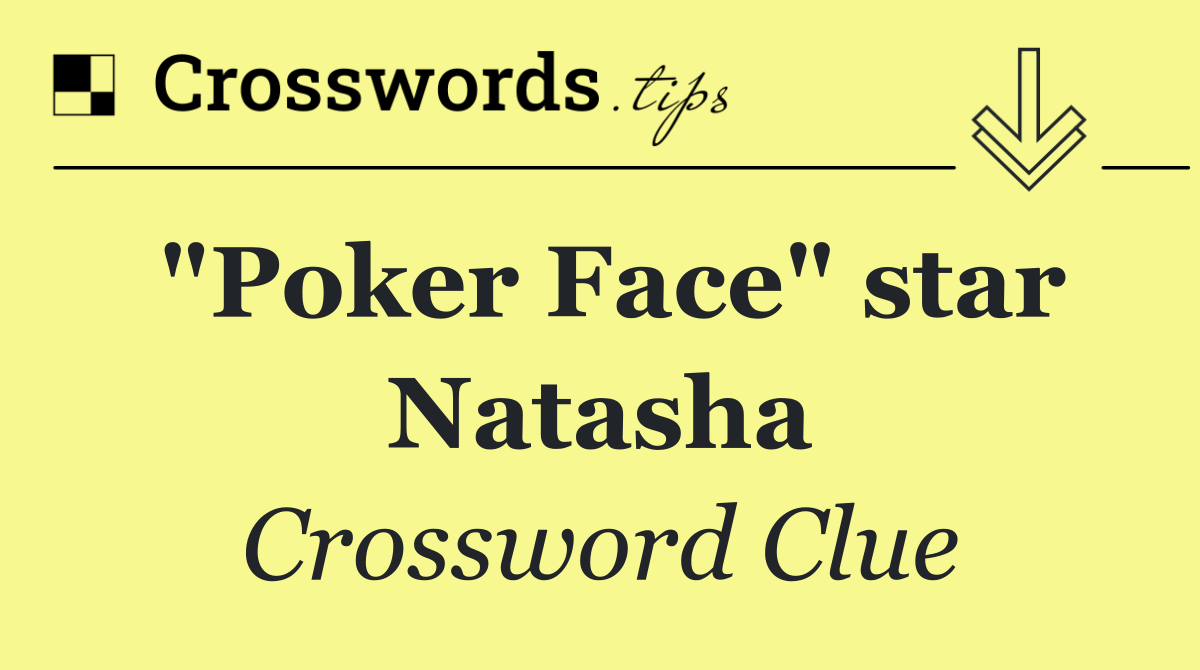 "Poker Face" star Natasha