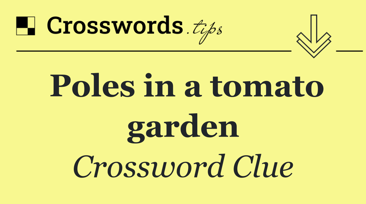 Poles in a tomato garden