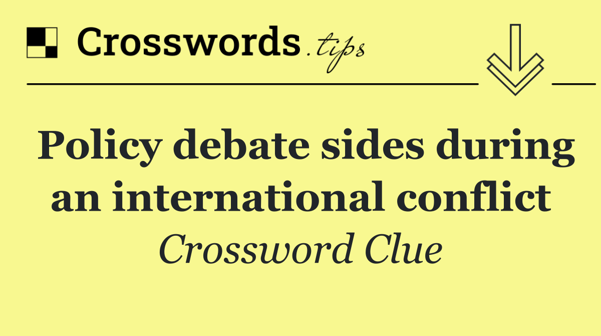 Policy debate sides during an international conflict