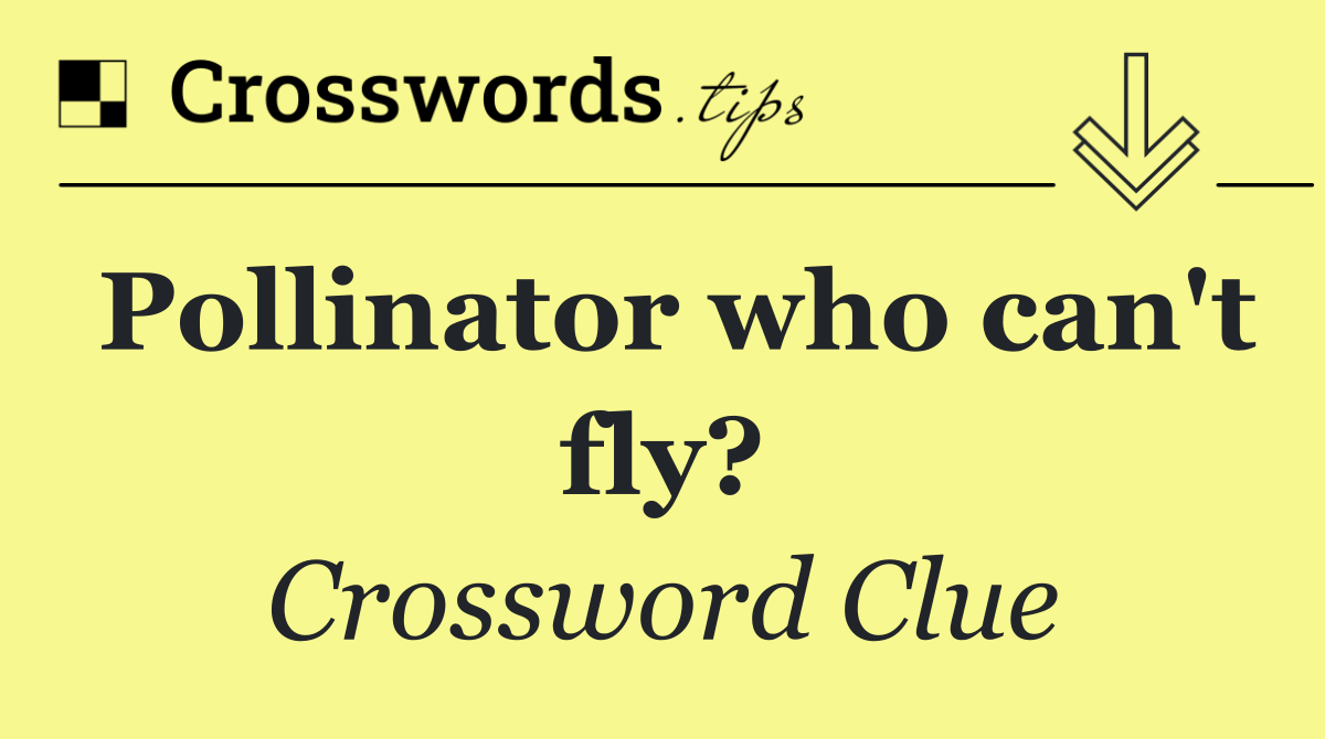 Pollinator who can't fly?